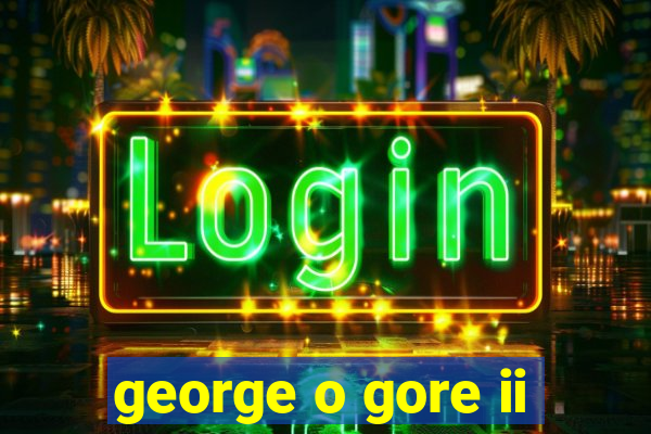 george o gore ii