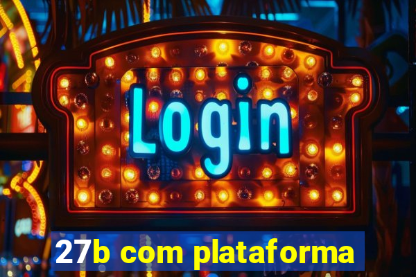 27b com plataforma