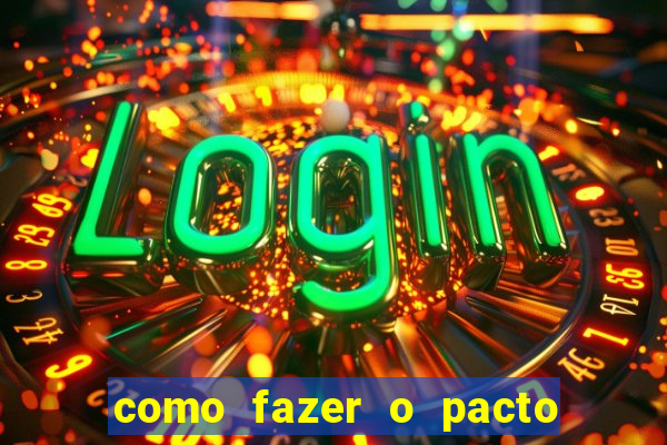 como fazer o pacto de riqueza