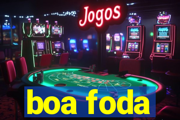 boa foda