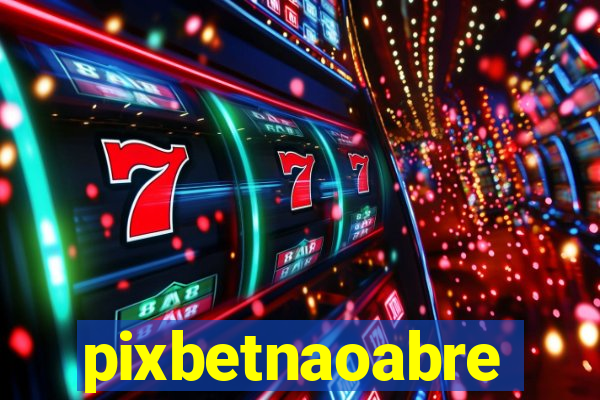 pixbetnaoabre