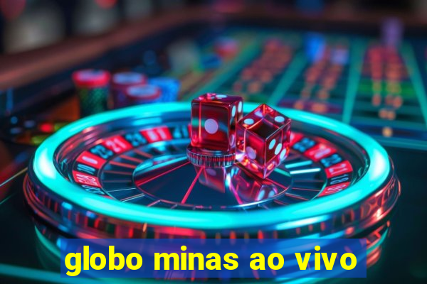 globo minas ao vivo