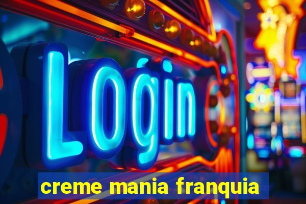 creme mania franquia