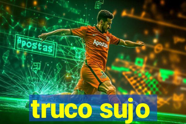 truco sujo