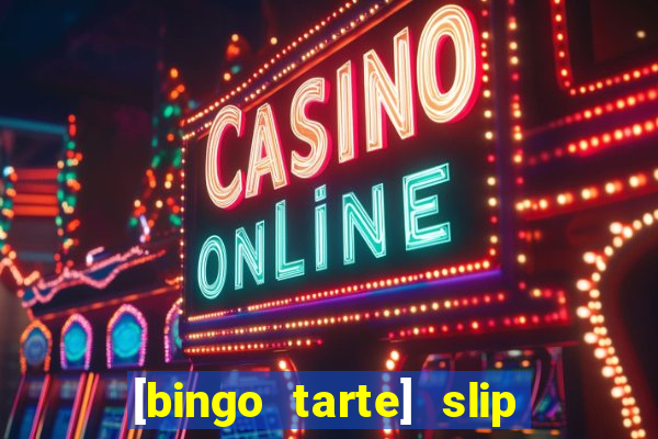 [bingo tarte] slip & stop