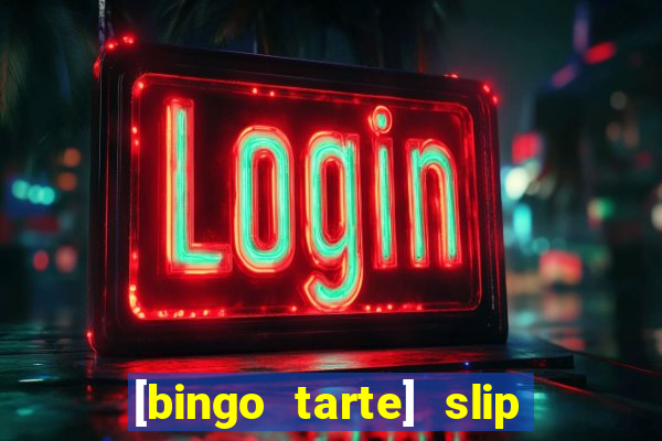 [bingo tarte] slip & stop