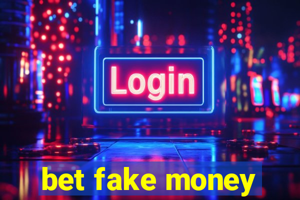 bet fake money