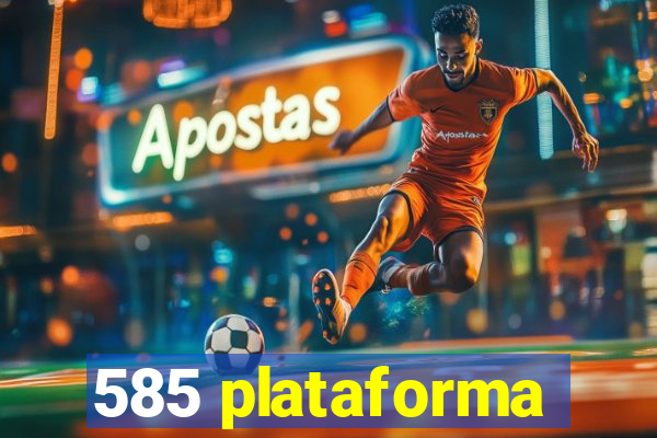 585 plataforma