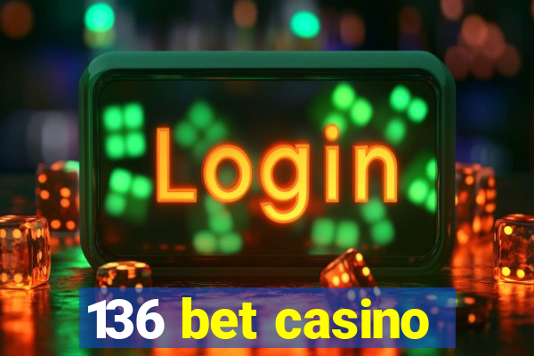 136 bet casino
