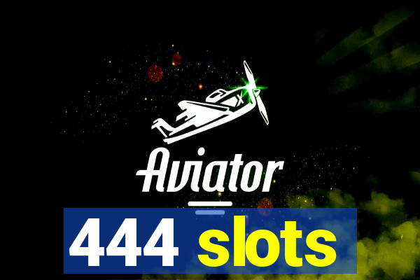 444 slots