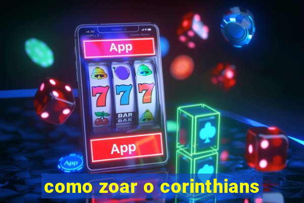 como zoar o corinthians
