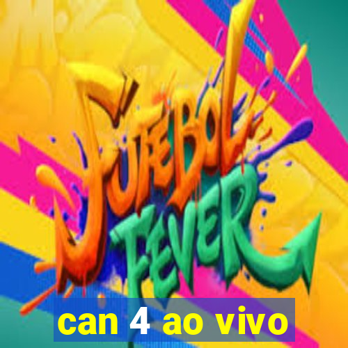 can 4 ao vivo