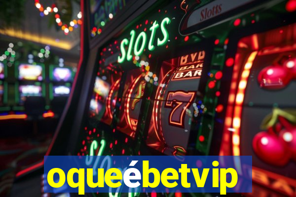 oqueébetvip