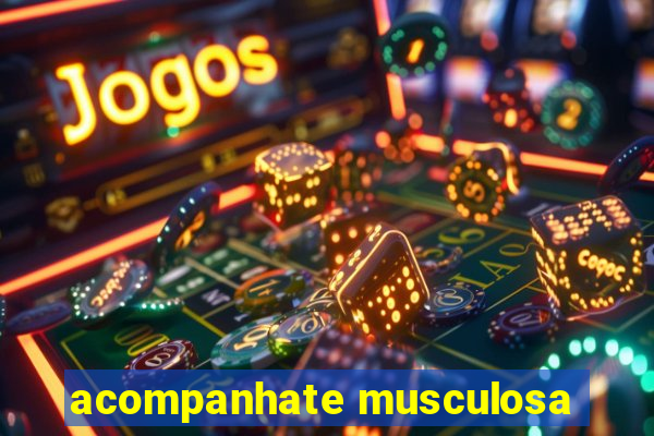 acompanhate musculosa