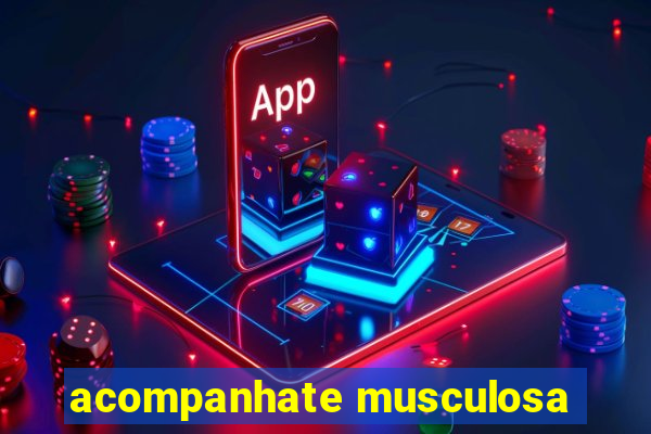 acompanhate musculosa