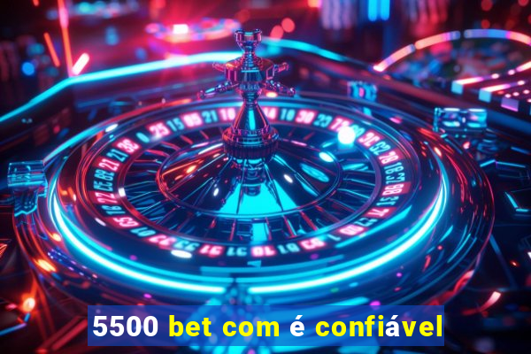 5500 bet com é confiável