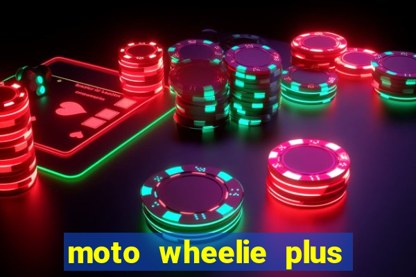 moto wheelie plus dinheiro infinito