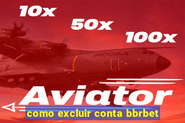 como excluir conta bbrbet