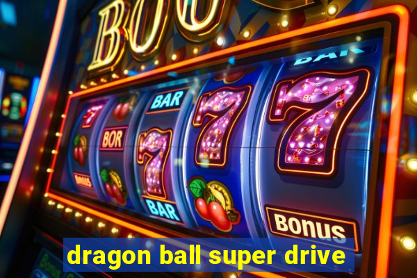 dragon ball super drive