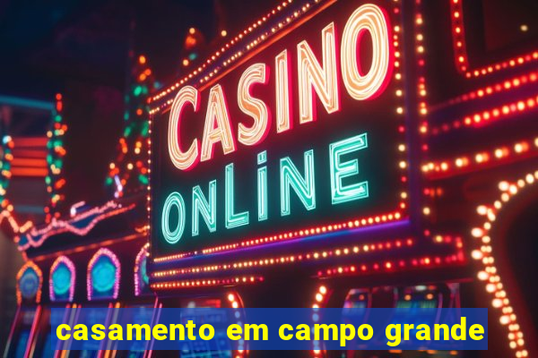 casamento em campo grande