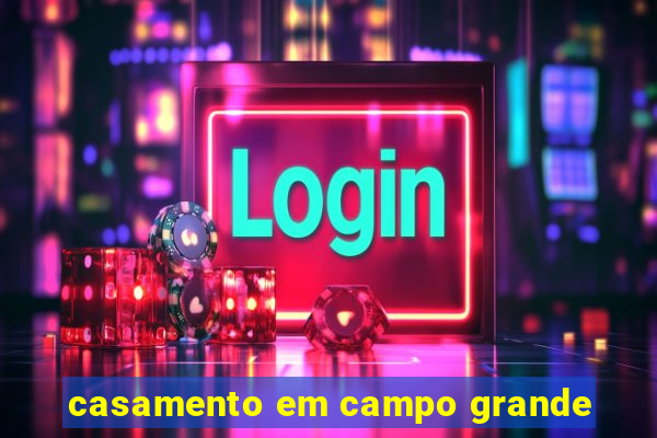 casamento em campo grande