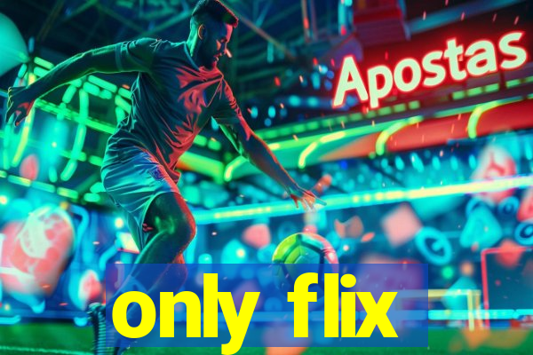 only flix