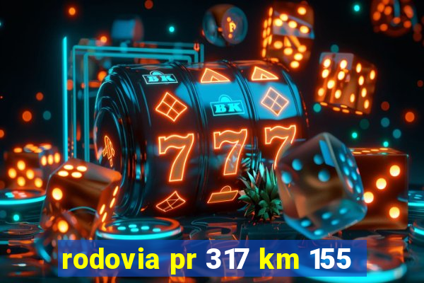 rodovia pr 317 km 155