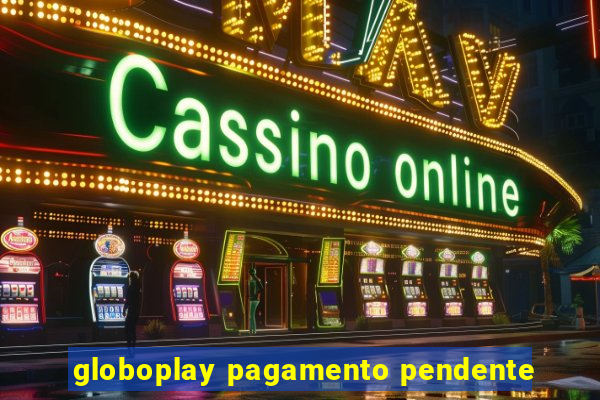 globoplay pagamento pendente