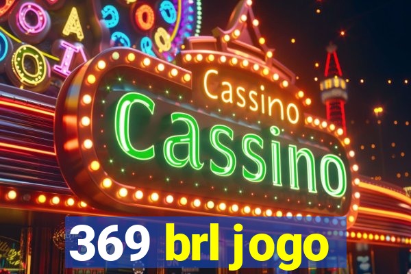 369 brl jogo